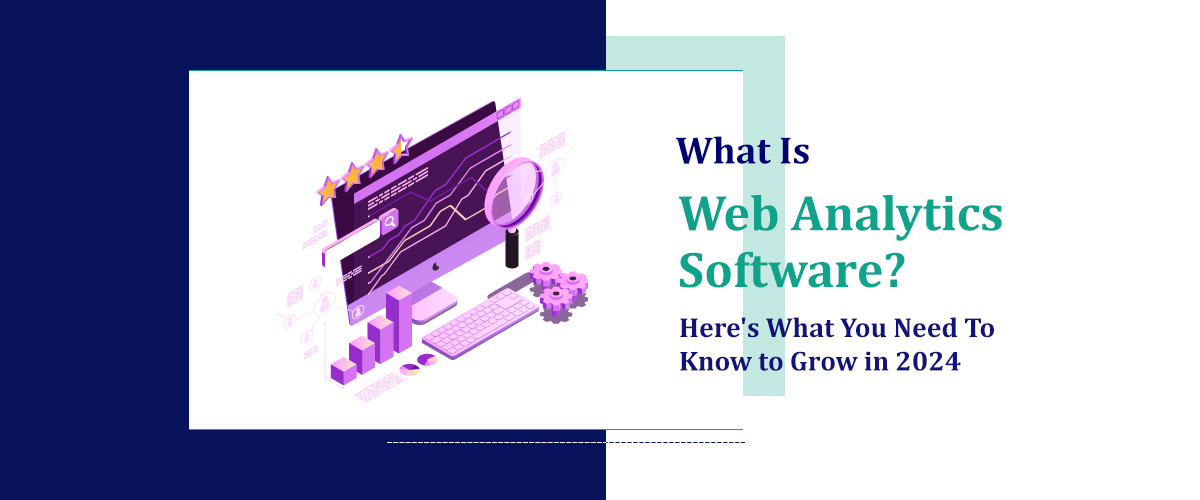 Web Analytics Software You Need To Know to Grow in 2025